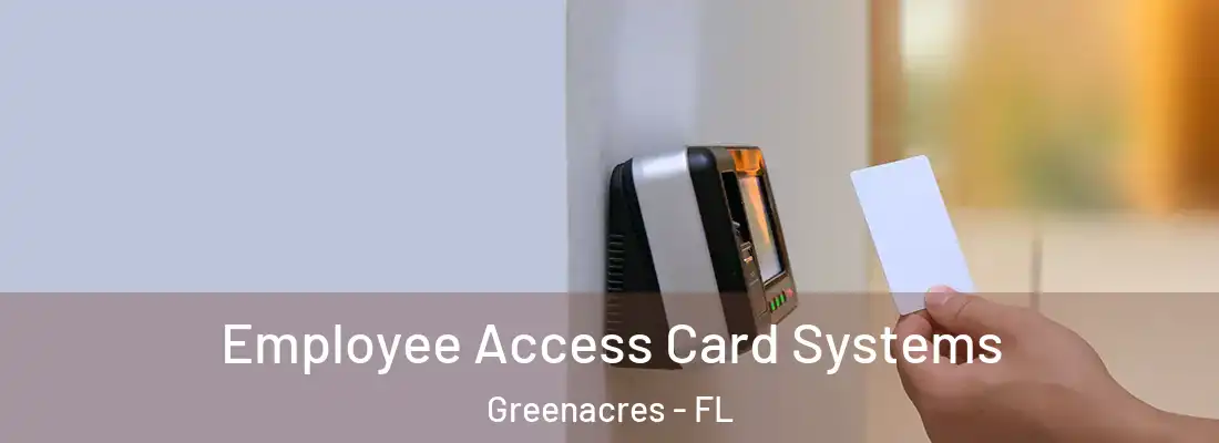 Employee Access Card Systems Greenacres - FL