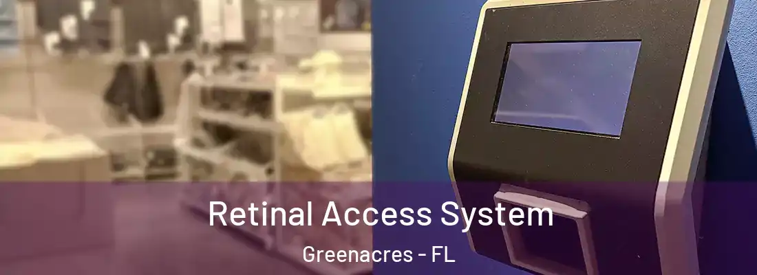 Retinal Access System Greenacres - FL