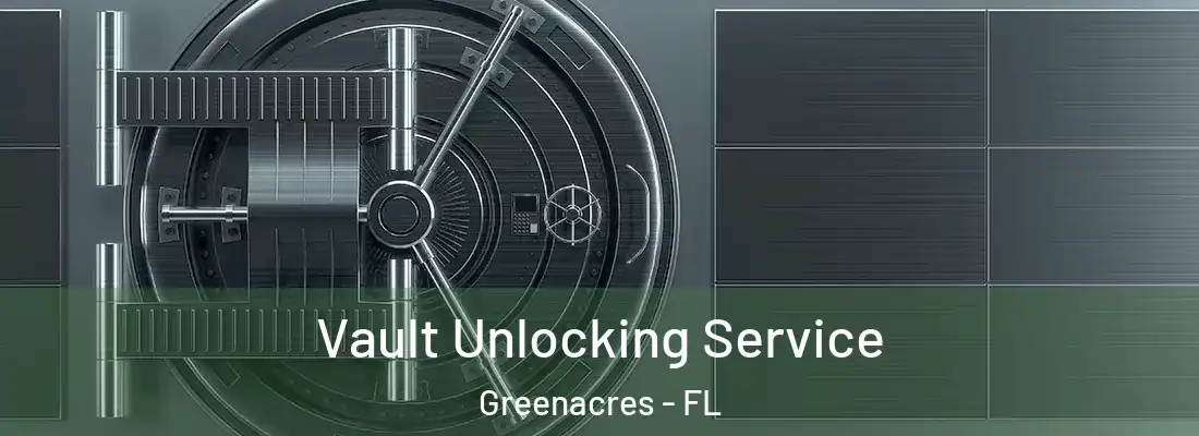 Vault Unlocking Service Greenacres - FL